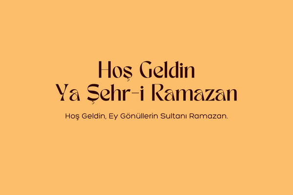 Hoşgeldin Ey Şehr-i Ramazan Sözleri