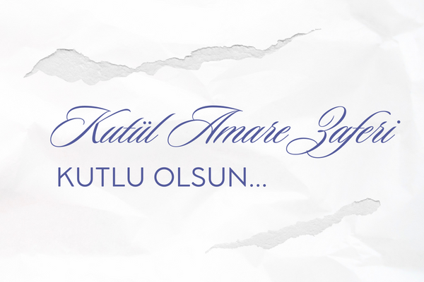 Kut’ül Amare Zaferi Mesajları